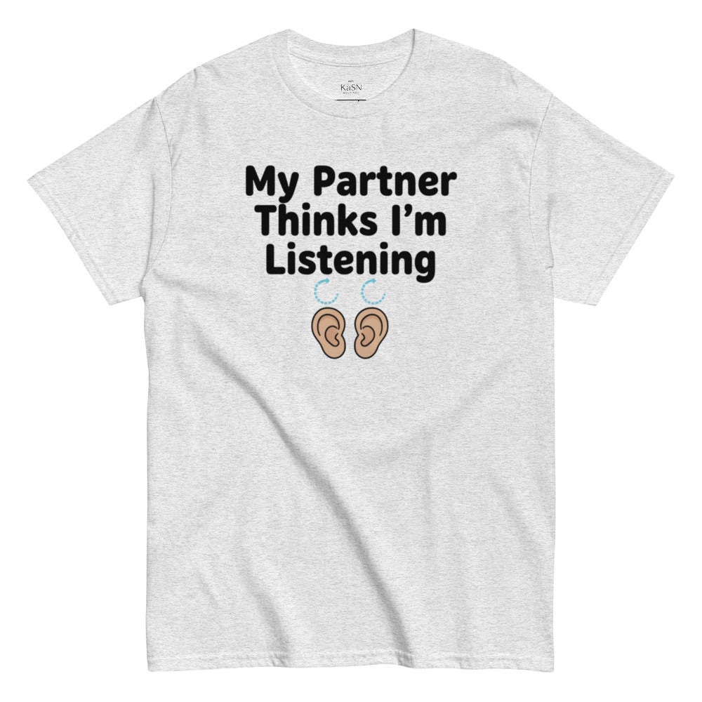 My Partner Thinks I'm Listening Tee