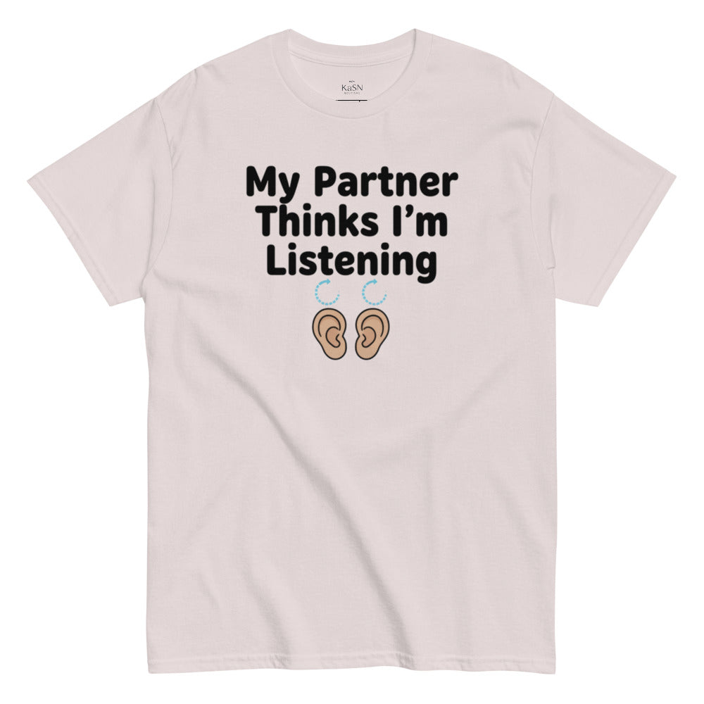My Partner Thinks I'm Listening Tee