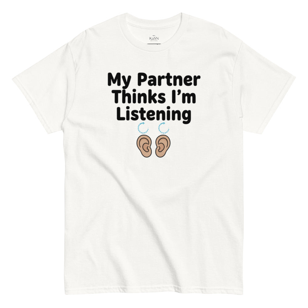 My Partner Thinks I'm Listening Tee