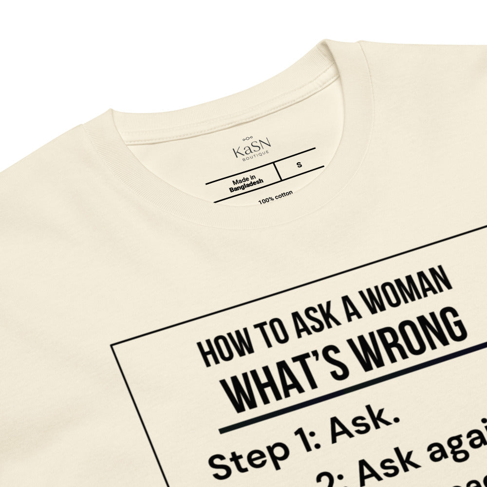 How To Ask A Woman What's Wrong Tee
